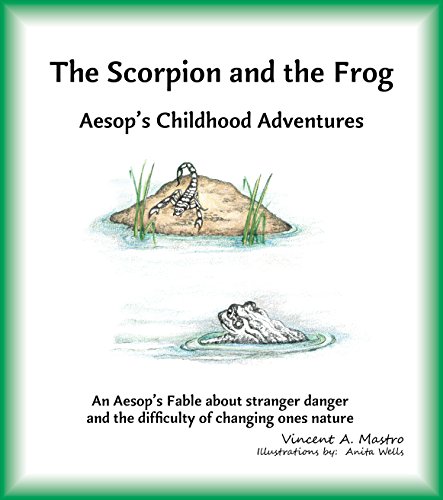 The Scorpion and the Frog: An Aesop's Fable about stranger danger and the difficulty of changing ones nature. (Aesop's Childhood Adventures Book 15)