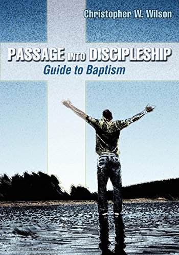 Passage Into Discipleship: Guide to Baptism by Rev. Dr. Christopher Walker Wilson