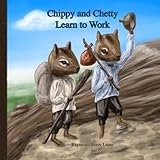 Chippy and Chetty Learn to Work 8.5x8.5: A Story of Two Chipmunks Who Learn the Rewards of Working a by Raymond Berry Lauer
