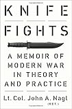 Knife Fights: A Memoir of Modern War in Theory and Practice