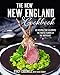 The New New England Cookbook: 125 Traditional Dishes by Stacy Cogswell