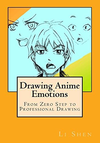 Drawing Anime Emotions: From Zero Step to Professional Drawing (Anime Drawing by Li Shen Book 2)