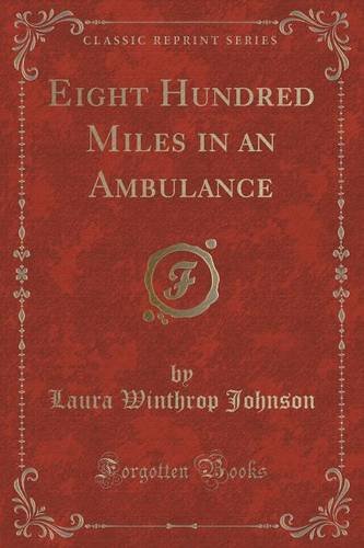 Eight Hundred Miles in an Ambulance (Classic Reprint)