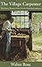 The Village Carpenter: The Classic Memoir of the Life of a Victorian Craftsman