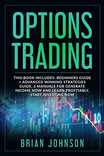Options Trading: This Book Includes: Beginners Guide +Advanced Winning Strategies Guide, 2 Manuals for Generate Income Now and Learn Profitable, Start Investing Now. 51Z3M9k 1ZL - Options Trading: This Book Includes: Beginners Guide +Advanced Winning Strategies Guide, 2 Manuals for Generate Income Now and Learn Profitable, Start Investing Now.