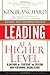 Leading at a Higher Level, Revised and Expanded Edition: Blanchard on Leadership and Creating High Performing Organizations - Book by Ken Blanchard