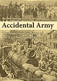 Accidental Army: The Amazing True Story of The Czechoslovak Legion