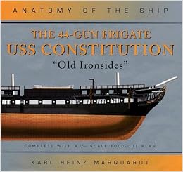 The 44 Gun Frigate Uss Constitution Old Ironsides Anatomy Of The Ship Amazon De Marquardt Karl Heinz Fremdsprachige Bucher
