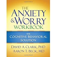 The Anxiety and Worry Workbook: The Cognitive Behavioral Solution
