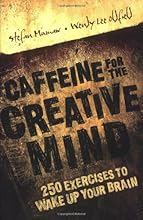 Caffeine for the Creative Mind: 250 Exercises to Wake Up Your Brain