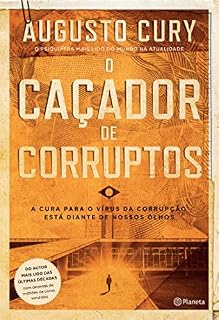 O caçador de corruptos: A cura para o vírus da corrupção está diante de nossos olhos