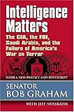Intelligence Matters: The CIA, the FBI, Saudi Arabia, and the Failure of America's War on Terror cover