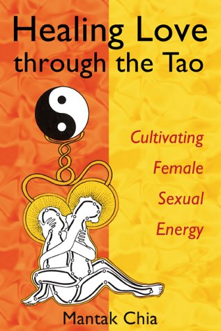 [- Healing Love through the Tao: Cultivating Female Sexual Energy -]