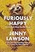 Furiously Happy: A Funny Book About Horrible Things