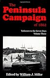 Front cover for the book The Peninsula Campaign Of 1862: Yorktown To The Seven Days, Vol. 3 by William J. Miller