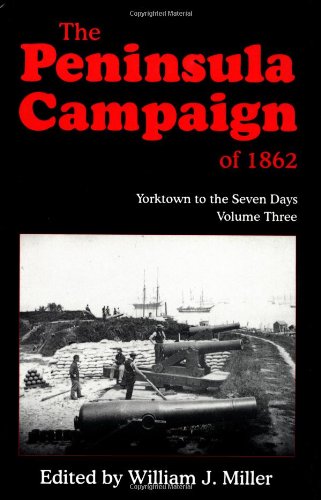 The Peninsula Campaign Of 1862: Yorktown To The Seven Days, Vol. 3