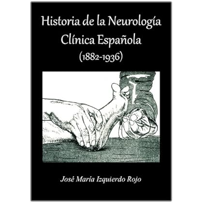 Historia de la Neurología Clínica Española (1882-1936) Historia de la Neurología Clínica Española (1882-1936)