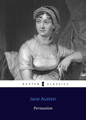 PERSUASION by Jane Austen author of Sense and Sensibility, Pride and Prejudice, Persuasion, Emma, Mansfield Park, Nothanger Abbey (Annotated)