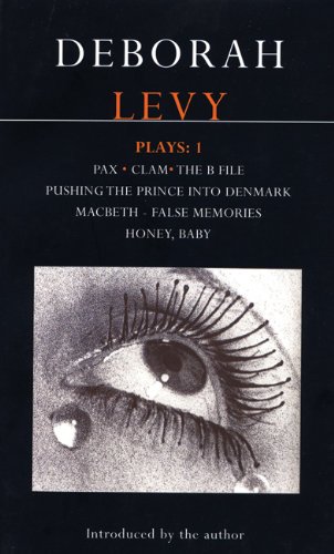 Levy Plays: 1: Pax; Clam; The B File; Pushing the Prince into Denmark; Macbeth False Memory; Honey Baby (Contemporary Dramatists) (v. 1)