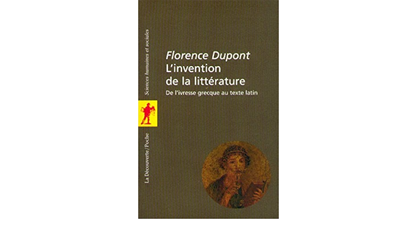 L Invention De La Litterature Poche Sciences Humaines Et Sociales French Edition Florence Dupont 9782707128591 Amazon Com Books