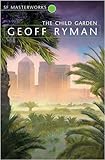 Front cover for the book The Child Garden by Geoff Ryman