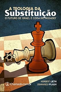 Livro A Teologia da Substituição: O Futuro de Israel é Coisa do Passado?