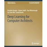 Deep Learning for Computer Architects (Synthesis Lectures on Computer Architecture)
