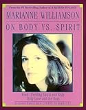 Marianne Williamson on Body Vs Spirit by 