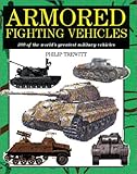 Armored Fighting Vehicles: 300 of the World's Greatest Military Vehicles by 