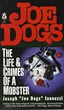 Front cover for the book Joe Dogs: The Life & Crimes of a Mobster by Joseph Iannuzzi