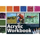 Acrylic Workbook: A Complete Course in Ten Lessons