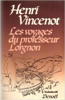 Les voyages du professeur Lorgnon, tome 1, by Henri Vincenot Les voyages du professeur Lorgnon, tome 1, by Henri Vincenot