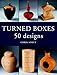Turned Boxes: 50 Designs