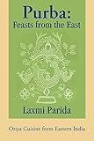 Purba: Feasts from the East: Oriya Cuisine from Eastern India Purba: Feasts from the East: Oriya Cuisine from Eastern India