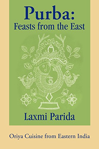 Purba: Feasts from the East: Oriya Cuisine from Eastern India Purba: Feasts from the East: Oriya Cuisine from Eastern India