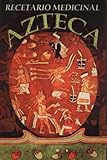 Recetario Medicinal Azteca (Spanish Edition) by 