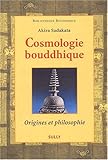 Cosmologie bouddhique. Origines et philosophie by