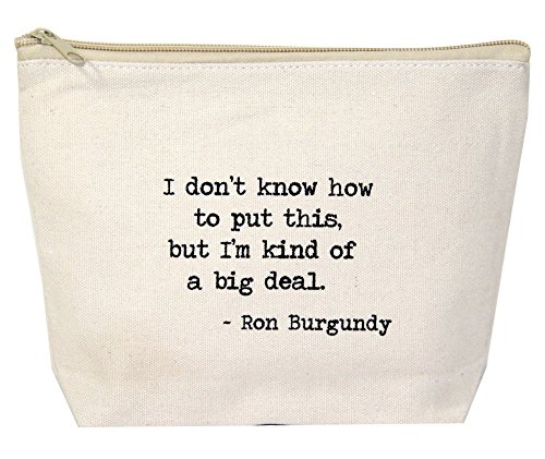 "I Don't Know How To Put This, But I'm Kind of a Big Deal." - Ron Burgundy Natural Canvas Zipper Bag for Cosmetics and Collections