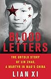 Blood Letters: The Untold Story of Lin Zhao, a Martyr in Mao's China by Xi Lian