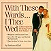 With These Words...I Thee Wed: Contemporary Wedding Vows for Today's Couples by 