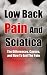 Low Back Pain And Sciatica - The Differences, Causes, And How To End The Pain
