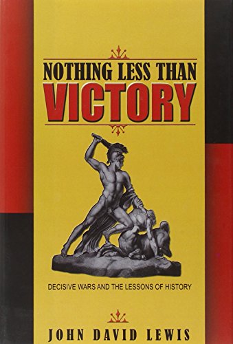 Nothing Less than Victory: Decisive Wars and the Lessons of History