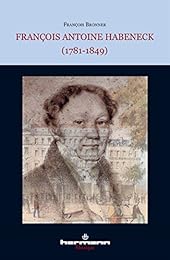 François Antoine Habeneck, 1781-1849