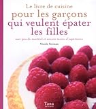 Le livre de recettes pour les garçons qui veulent épater les filles by