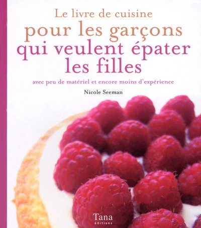 Le  livre de cuisine pour les garçons qui veulent épater les filles