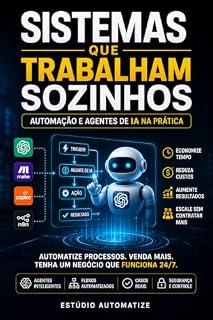 Livro SISTEMAS QUE TRABALHAM SOZINHOS: Automação e Agentes de IA na Prática (IA Sem Complicação: Domine a Inteligência Artificial do Zero ao Avançado Livro 3)