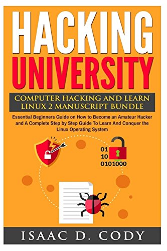 Hacking University: Computer Hacking and Learn Linux 2 Manuscript Bundle: Essential Beginners Guide on How to Become an Amateur Hacker and A Complete ... System (Hacking Freedom and Data Driven)