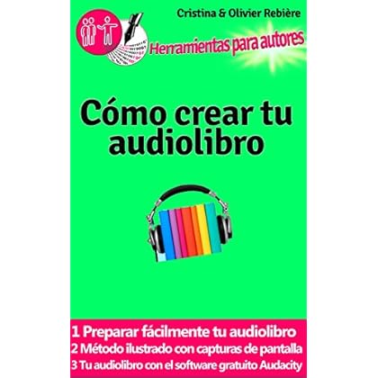 Cómo crear tu audiolibro (Herramientas para autores nº 2)