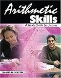 Arithmetic Skills : A Study Guide for Success, Seaton, Daniel M., 0757539033