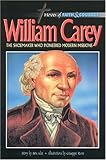 William Carey: The Shoemaker Who Pioneered Modern Missions (Heroes of Faith and Courage) by 